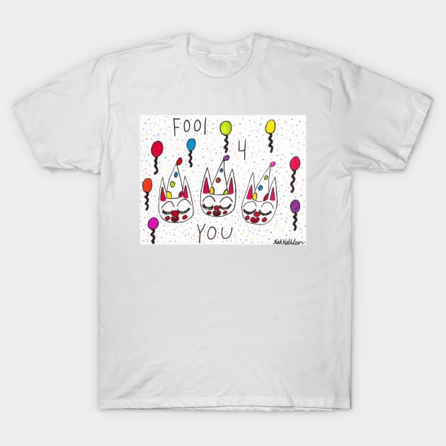 Fool 4 You T-Shirt by Kat Kathleen 